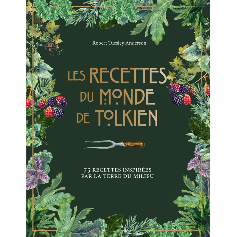 Les recettes du monde de Tolkien : 75 recettes inspirées par la Terre du Milieu